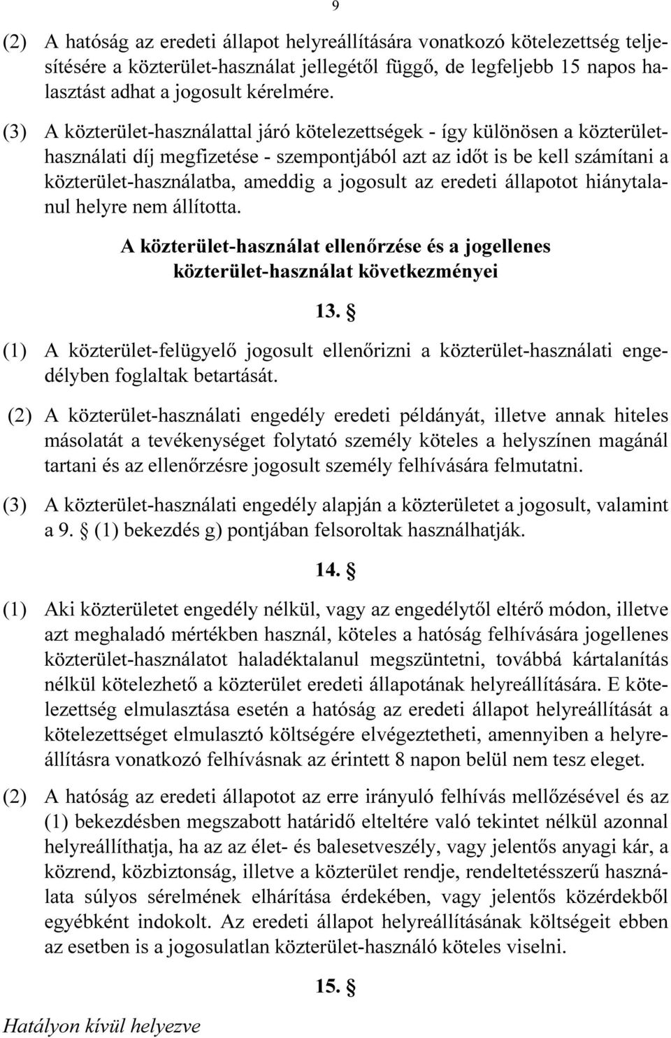 az eredeti állapotot hiánytalanul helyre nem állította. A közterület-használat ellenőrzése és a jogellenes közterület-használat következményei 13.