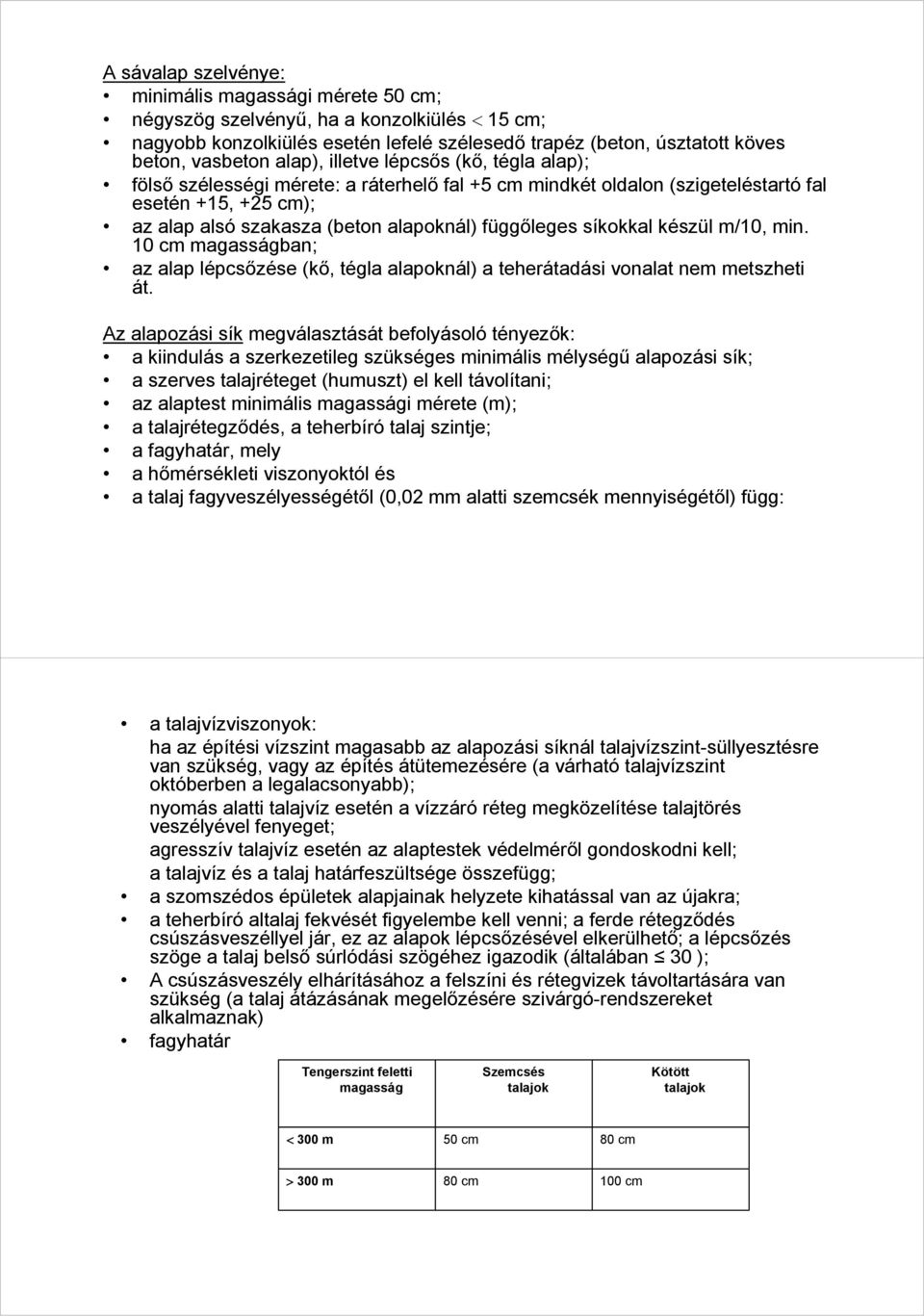 síkokkal készül m/10, min. 10 cm magasságban; az alap lépcsőzése (kő, tégla alapoknál) a teherátadási vonalat nem metszheti át.