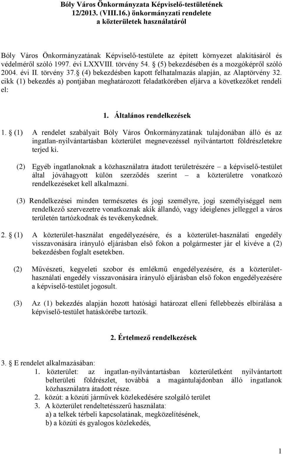 (5) bekezdésében és a mozgóképről szóló 2004. évi II. törvény 37. (4) bekezdésben kapott felhatalmazás alapján, az Alaptörvény 32.