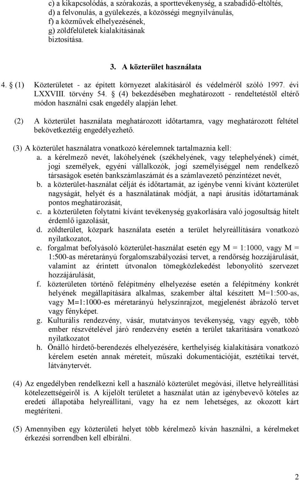 (4) bekezdésében meghatározott - rendeltetéstől eltérő módon használni csak engedély alapján lehet.