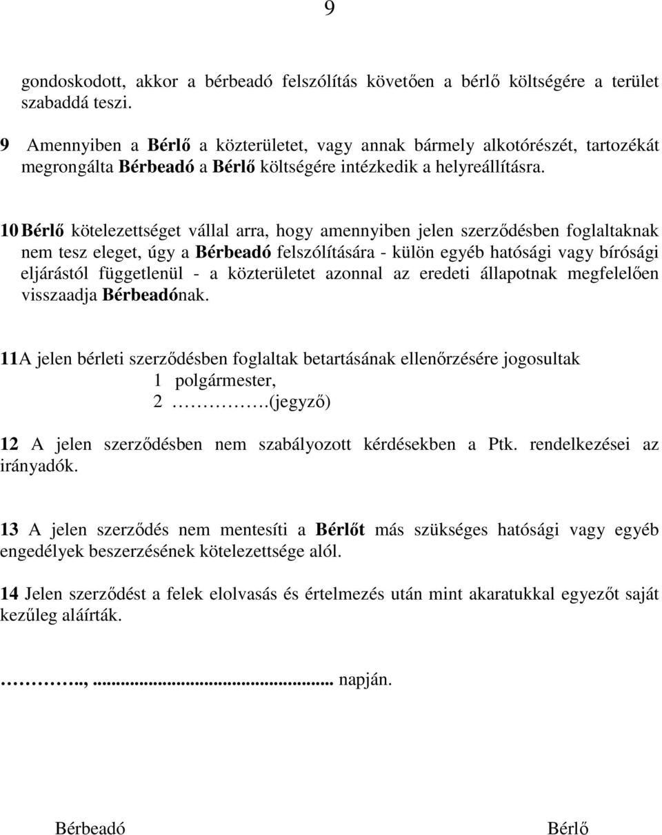 10 Bérlı kötelezettséget vállal arra, hogy amennyiben jelen szerzıdésben foglaltaknak nem tesz eleget, úgy a Bérbeadó felszólítására - külön egyéb hatósági vagy bírósági eljárástól függetlenül - a