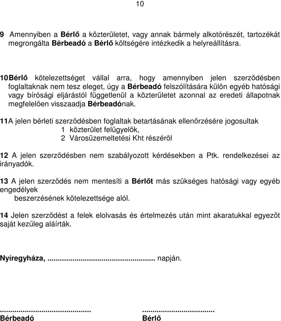 közterületet azonnal az eredeti állapotnak megfelelően visszaadja Bérbeadónak.