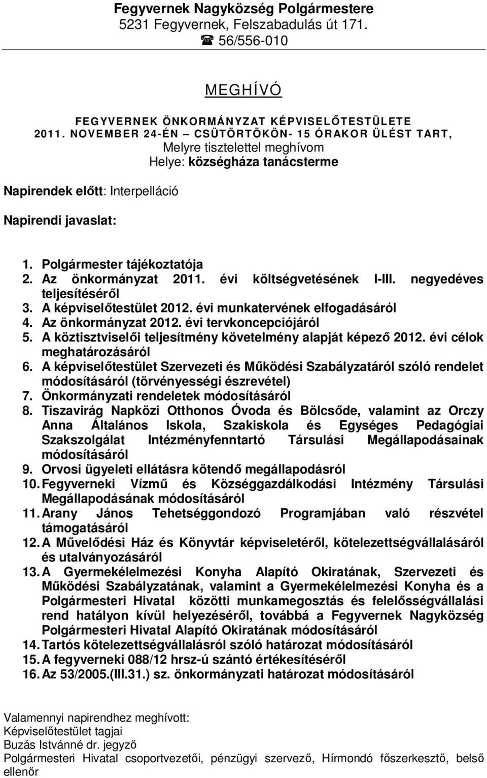 Az önkormányzat 2011. évi költségvetésének I-III. negyedéves teljesítéséről 3. A képviselőtestület 2012. évi munkatervének elfogadásáról 4. Az önkormányzat 2012. évi tervkoncepciójáról 5.