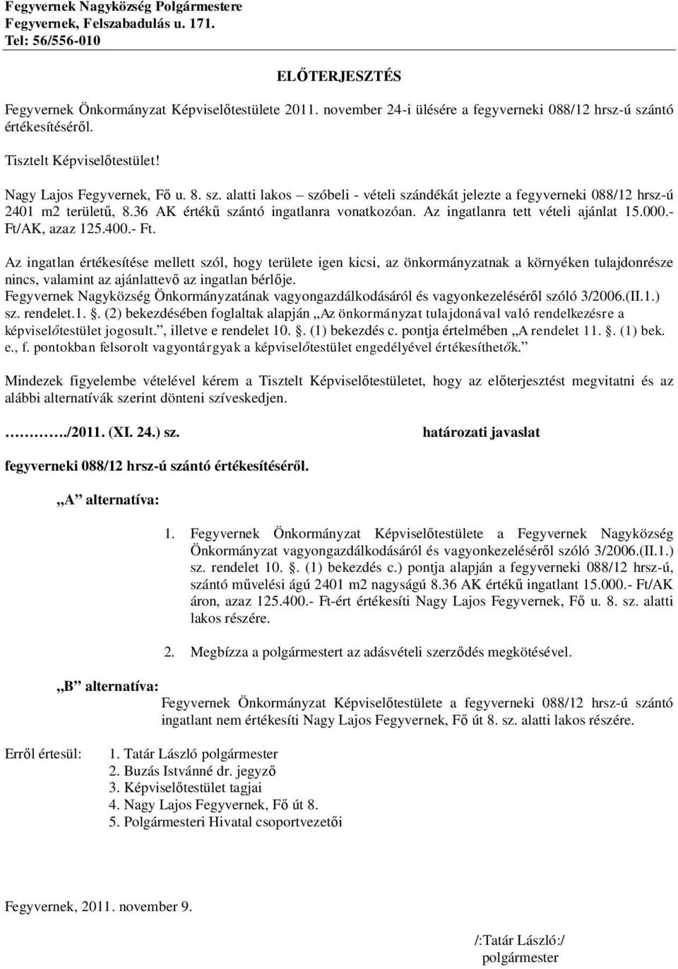 36 AK értékű szántó ingatlanra vonatkozóan. Az ingatlanra tett vételi ajánlat 15.000.- Ft/