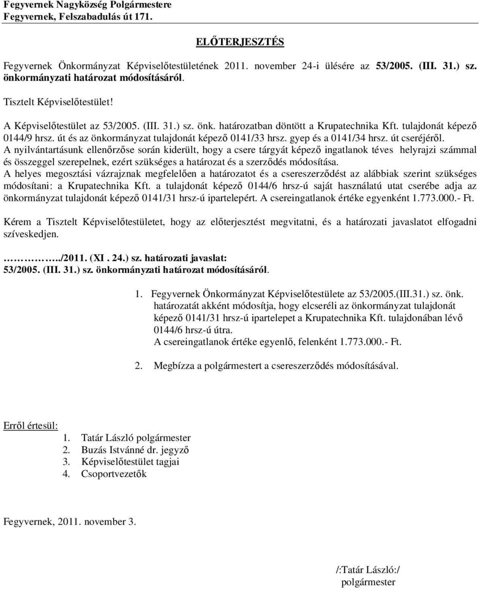 út és az önkormányzat tulajdonát képező 0141/33 hrsz. gyep és a 0141/34 hrsz. út cseréjéről.