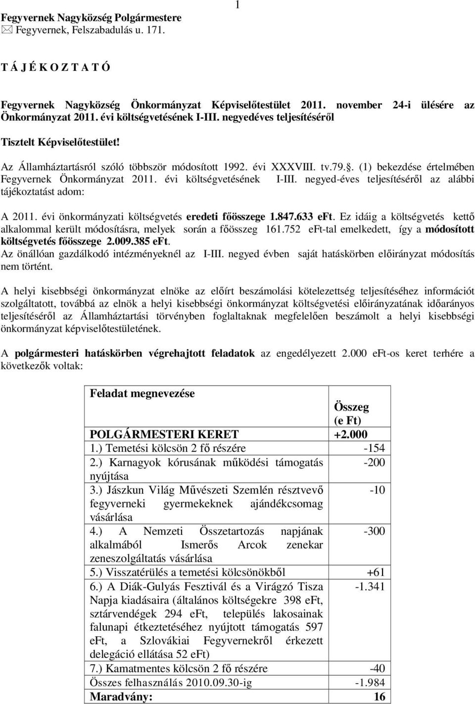 . (1) bekezdése értelmében Fegyvernek Önkormányzat 2011. évi költségvetésének I-III. negyed-éves teljesítéséről az alábbi tájékoztatást adom: A 2011.