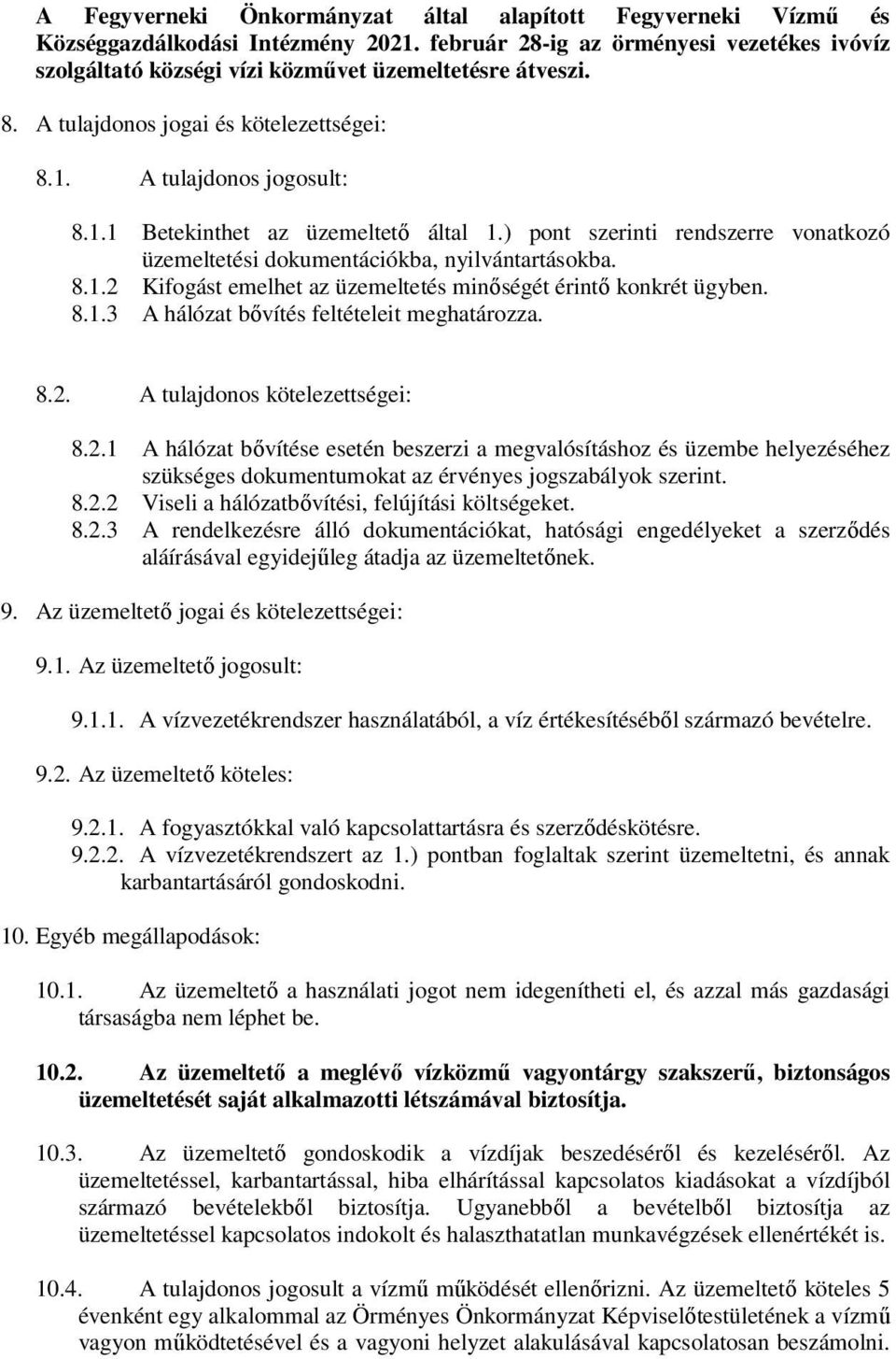 8.1.3 A hálózat bővítés feltételeit meghatározza. 8.2. A tulajdonos kötelezettségei: 8.2.1 A hálózat bővítése esetén beszerzi a megvalósításhoz és üzembe helyezéséhez szükséges dokumentumokat az érvényes jogszabályok szerint.