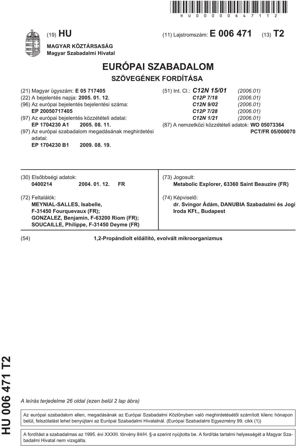 (96) Az európai bejelentés bejelentési száma: EP 0071740 (97) Az európai bejelentés közzétételi adatai: EP 17042 A1 0. 08. 11.