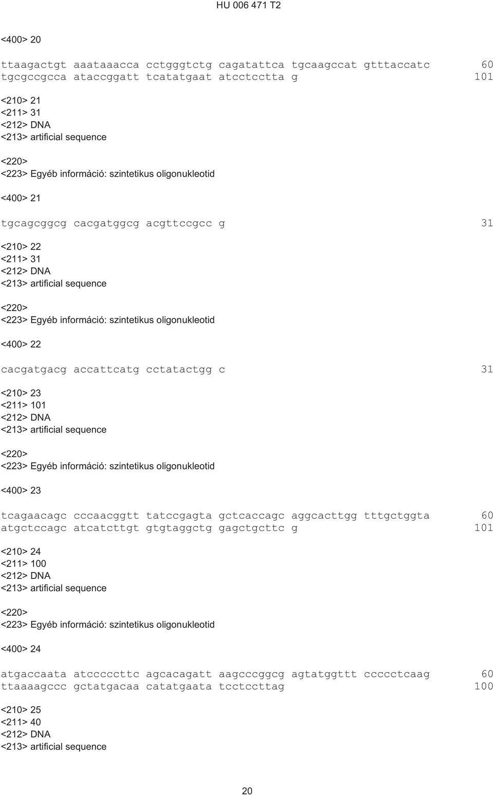 <211> 1 <400> 23 tcagaacagc cccaacggtt tatccgagta gctcaccagc aggcacttgg tttgctggta atgctccagc atcatcttgt gtgtaggctg gagctgcttc g 1 <2>