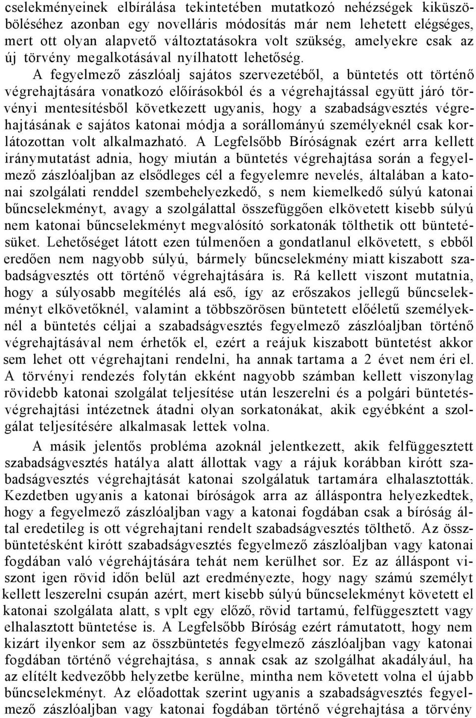 A fegyelmező zászlóalj sajátos szervezetéből, a büntetés ott történő végrehajtására vonatkozó előírásokból és a végrehajtással együtt járó törvényi mentesítésből következett ugyanis, hogy a