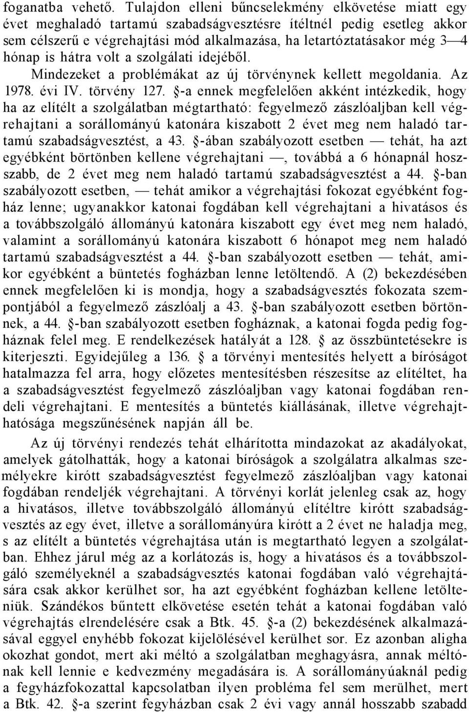 hónap is hátra volt a szolgálati idejéből. Mindezeket a problémákat az új törvénynek kellett megoldania. Az 1978. évi IV. törvény 127.