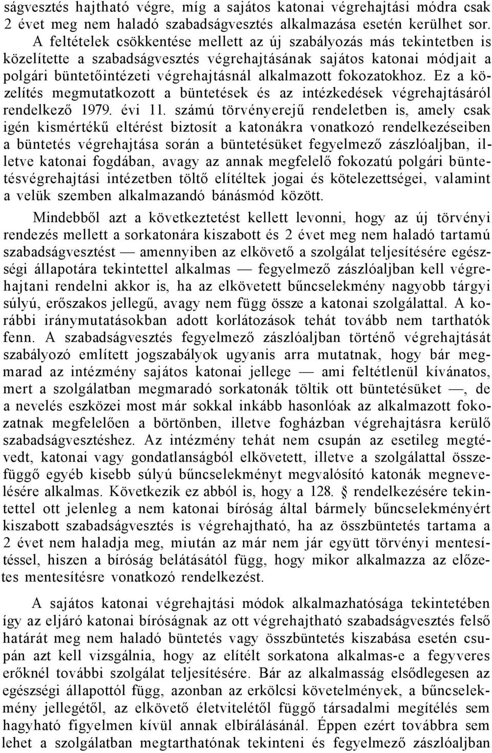 fokozatokhoz. Ez a közelítés megmutatkozott a büntetések és az intézkedések végrehajtásáról rendelkező 1979. évi 11.