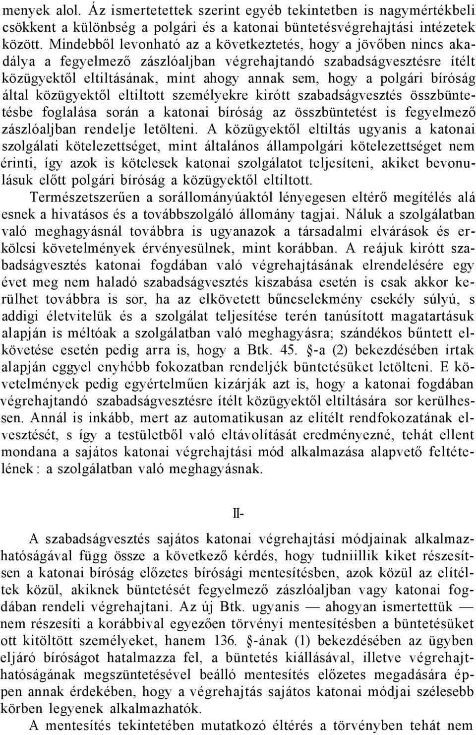 bíróság által közügyektől eltiltott személyekre kirótt szabadságvesztés összbüntetésbe foglalása során a katonai bíróság az összbüntetést is fegyelmező zászlóaljban rendelje letölteni.