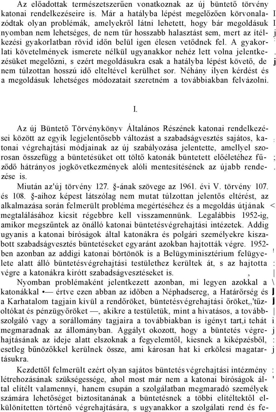 kezési gyakorlatban rövid időn belül igen élesen vetődnek fel. A gyakorlati követelmények ismerete nélkül ugyanakkor nehéz lett volna jelentke-.