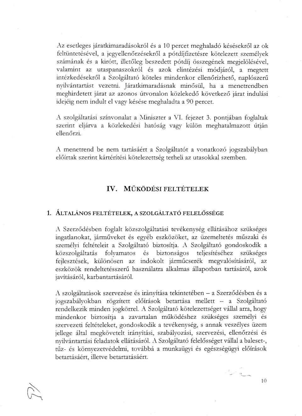 Járatkimaradásnak minősül, ha a menetrendben meghirdetett járat az azonos útvonalon közlekedő következő járat indulási idejéig nem indult el vagy késése meghaladta a 90 percet.