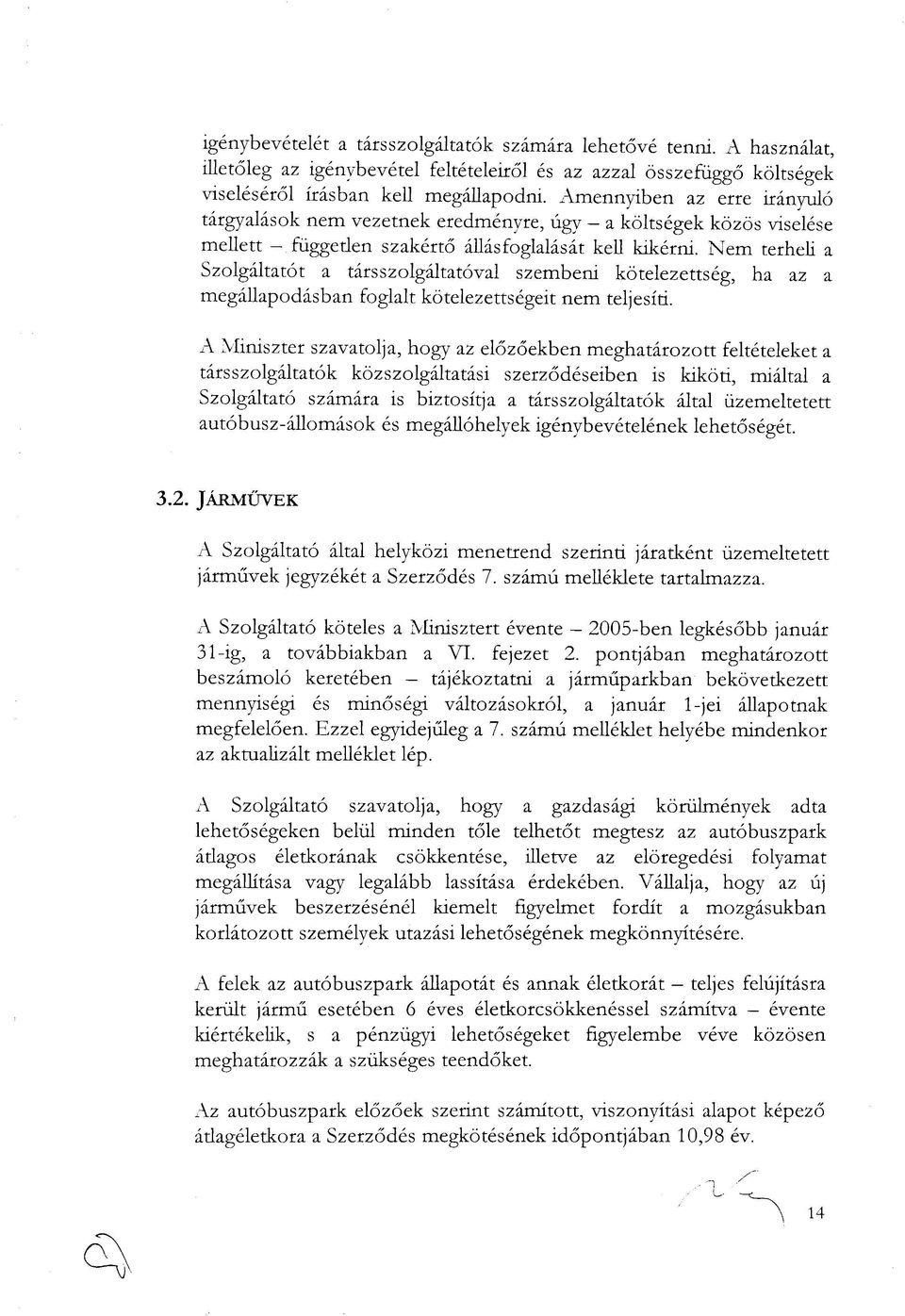 Nem terheli a Szolgáltatót a társszolgáltatóval szembeni kötelezettség, ha az a megállapodásban foglalt kötelezettségeit nem teljesíti.