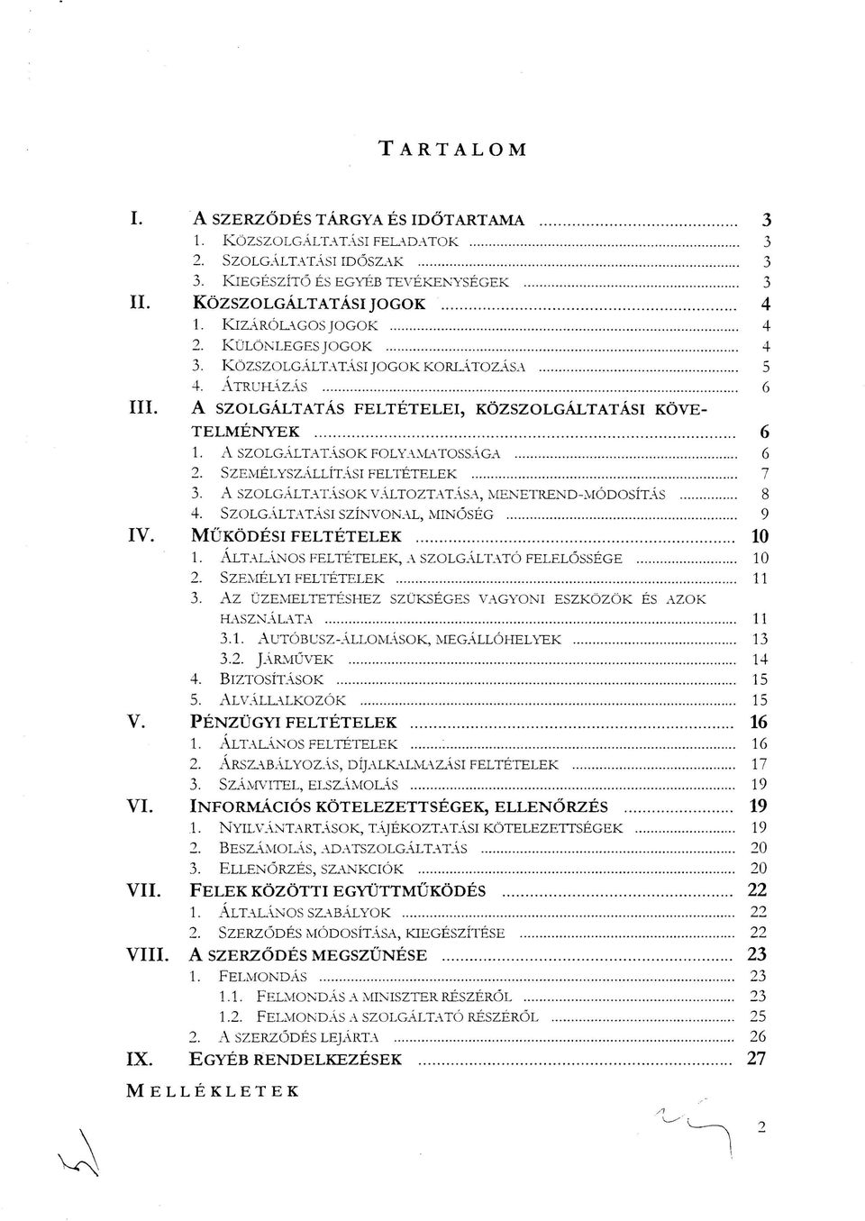 -\ 6 2. SZEMÉLYSzALLÍTAsI FELTÉTELEK 7 3. A SZOLGALT_-\T-\SOK VALTOZT.U_-\S"-\, ivill 'ETRE D-MÓDOSÍT_-\S 8 4. SZOLG"-\LTATAsI SZÍNVON_-\L, MINŐSÉG 9 IV. MŰKÖDÉSI FELTÉTELEK 10 1. ÁLT.