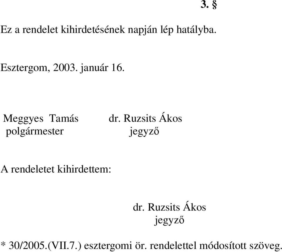 Ruzsits Ákos jegyző A rendeletet kihirdettem: dr.