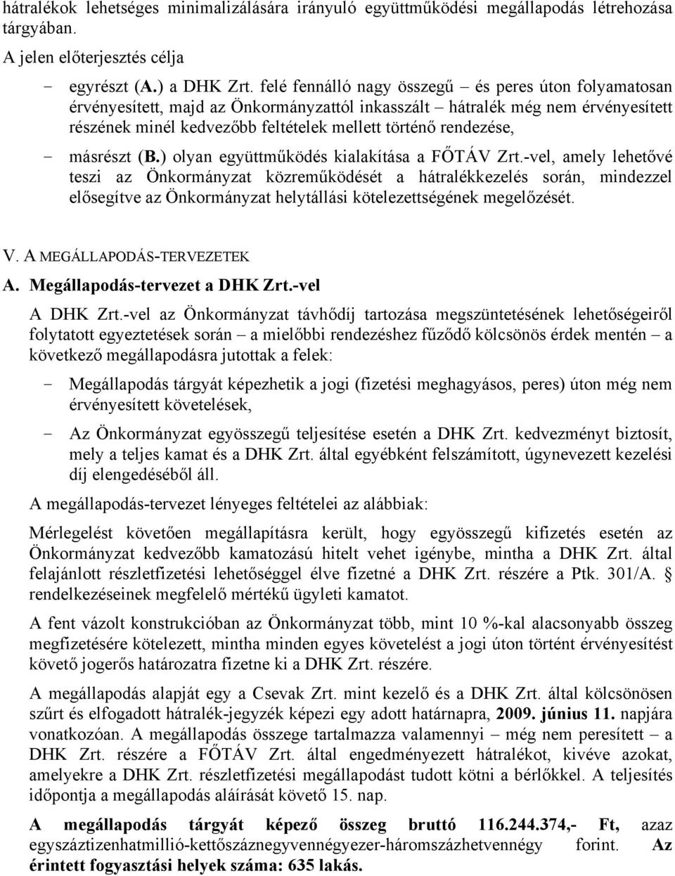 másrészt (B.) olyan együttműködés kialakítása a FŐTÁV Zrt.