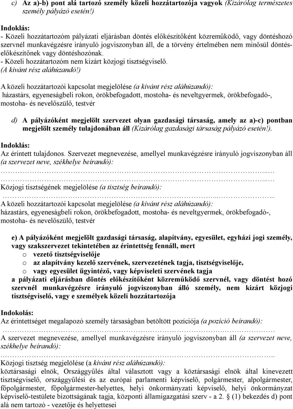 döntéselőkészítőnek vagy döntéshozónak. - Közeli hozzátartozóm nem kizárt közjogi tisztségviselő. (A kívánt rész aláhúzandó!