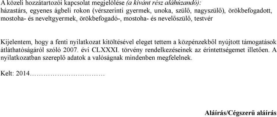 nyilatkozat kitöltésével eleget tettem a közpénzekből nyújtott támogatások átláthatóságáról szóló 2007. évi CLXXXI.