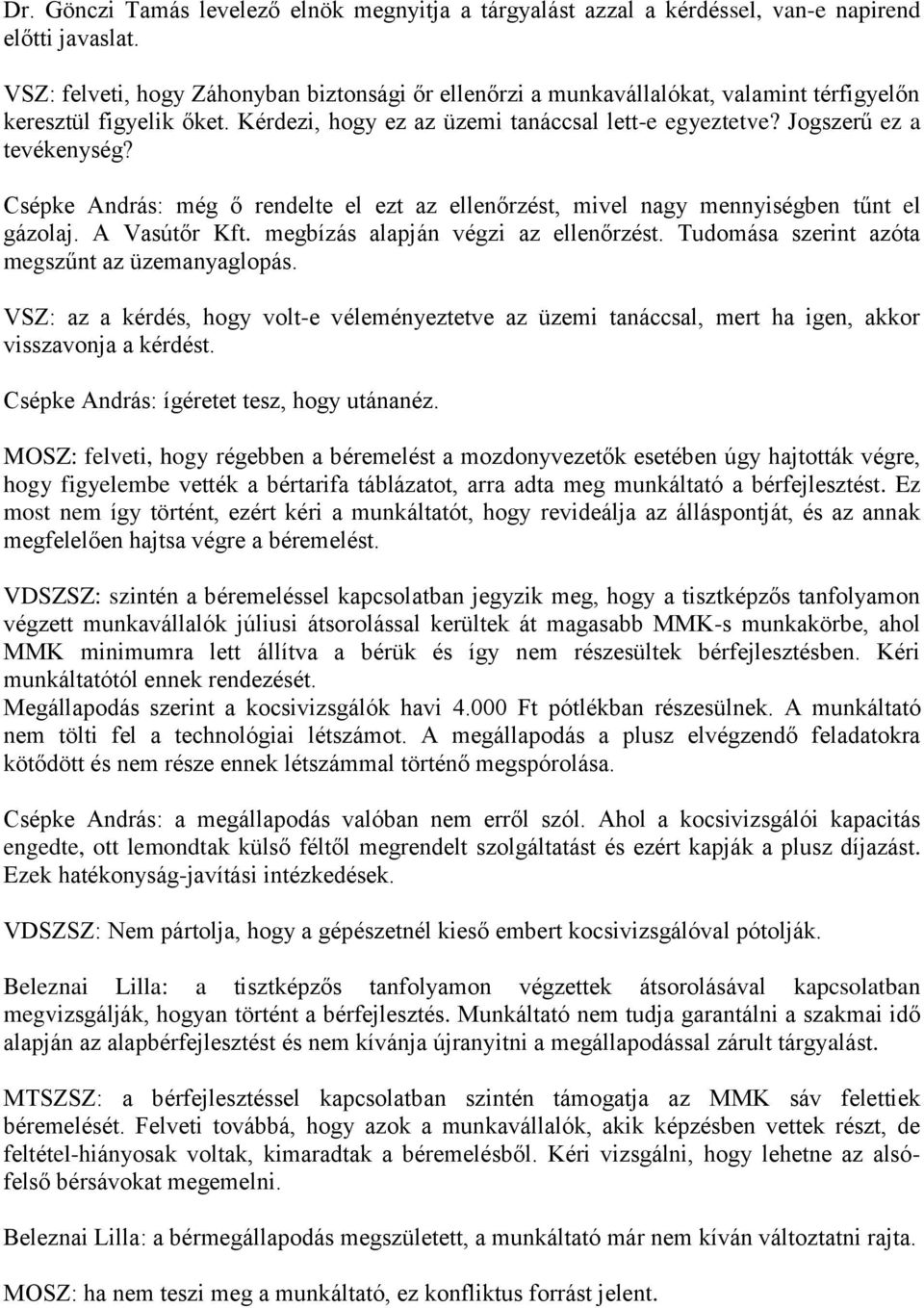 Csépke András: még ő rendelte el ezt az ellenőrzést, mivel nagy mennyiségben tűnt el gázolaj. A Vasútőr Kft. megbízás alapján végzi az ellenőrzést. Tudomása szerint azóta megszűnt az üzemanyaglopás.