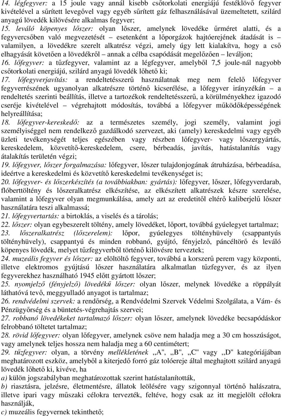 leváló köpenyes lıszer: olyan lıszer, amelynek lövedéke őrméret alatti, és a fegyvercsıben való megvezetését esetenként a lıporgázok hajtóerejének átadását is valamilyen, a lövedékre szerelt