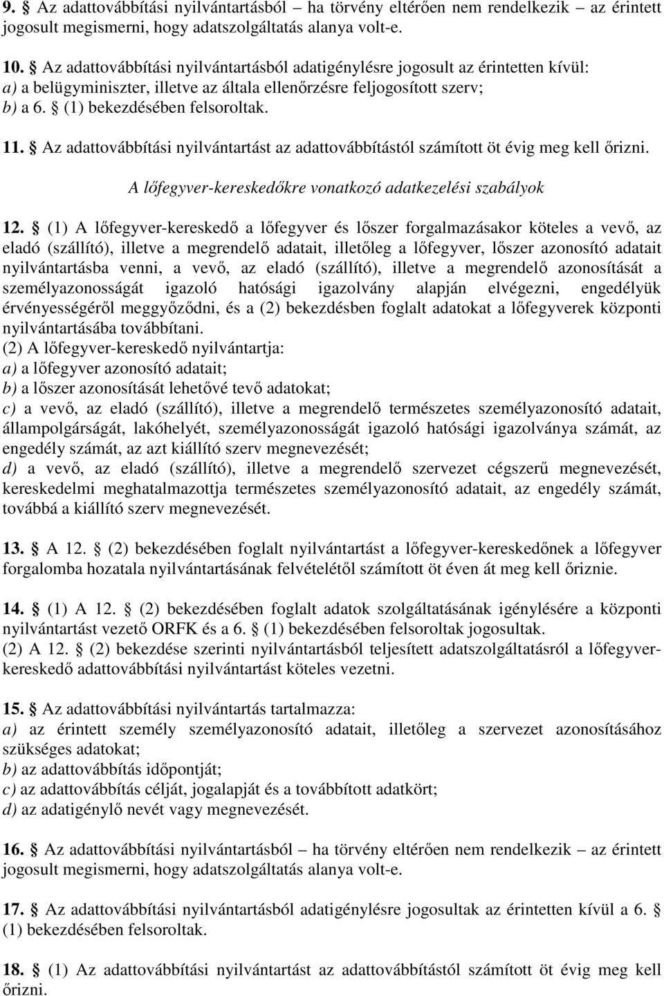 Az adattovábbítási nyilvántartást az adattovábbítástól számított öt évig meg kell ırizni. A lıfegyver-kereskedıkre vonatkozó adatkezelési szabályok 12.