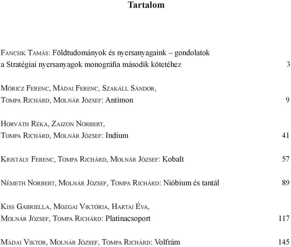 Indium 41 Kristály Ferenc, Tompa Richárd, Molnár József: Kobalt 57 Németh Norbert, Molnár József, Tompa Richárd: Nióbium és tantál 89 Kiss