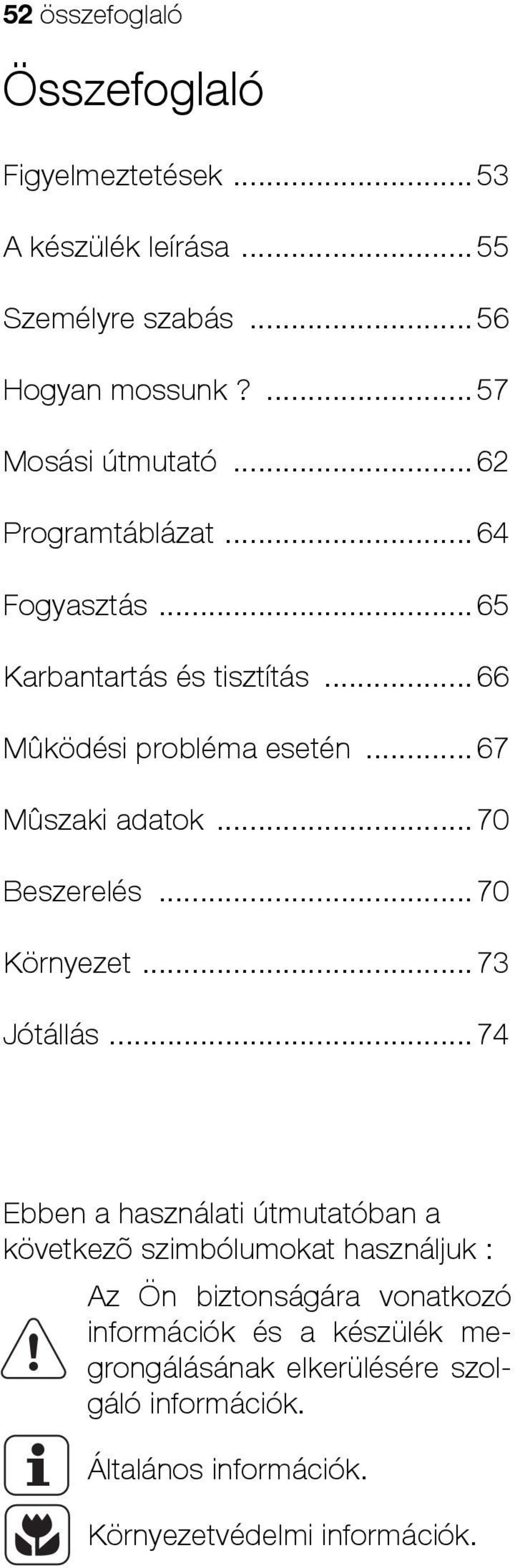 .. 70 Beszerelés... 70 Környezet... 73 Jótállás.