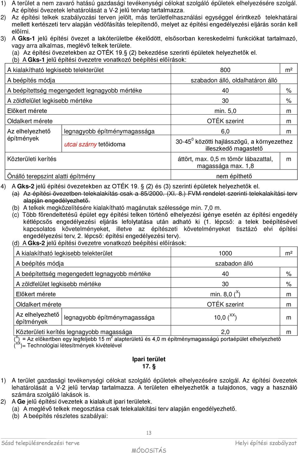 előírni. ) A Gs- jelű építési övezet lóterülete éelődött, elsősorn eresedelmi funciót trtlmzó, vgy rr llms, meglévő tele területe. () Az építési övezeteen z OTÉK.