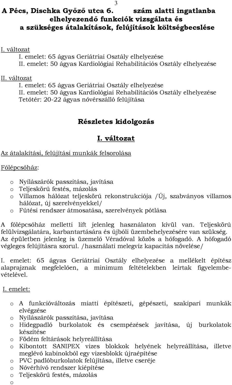 emelet: 50 ágyas Kardiológiai Rehabilitációs Osztály elhelyezése Tetőtér: 20-22 ágyas nővérszálló felújítása Részletes kidolgozás I.