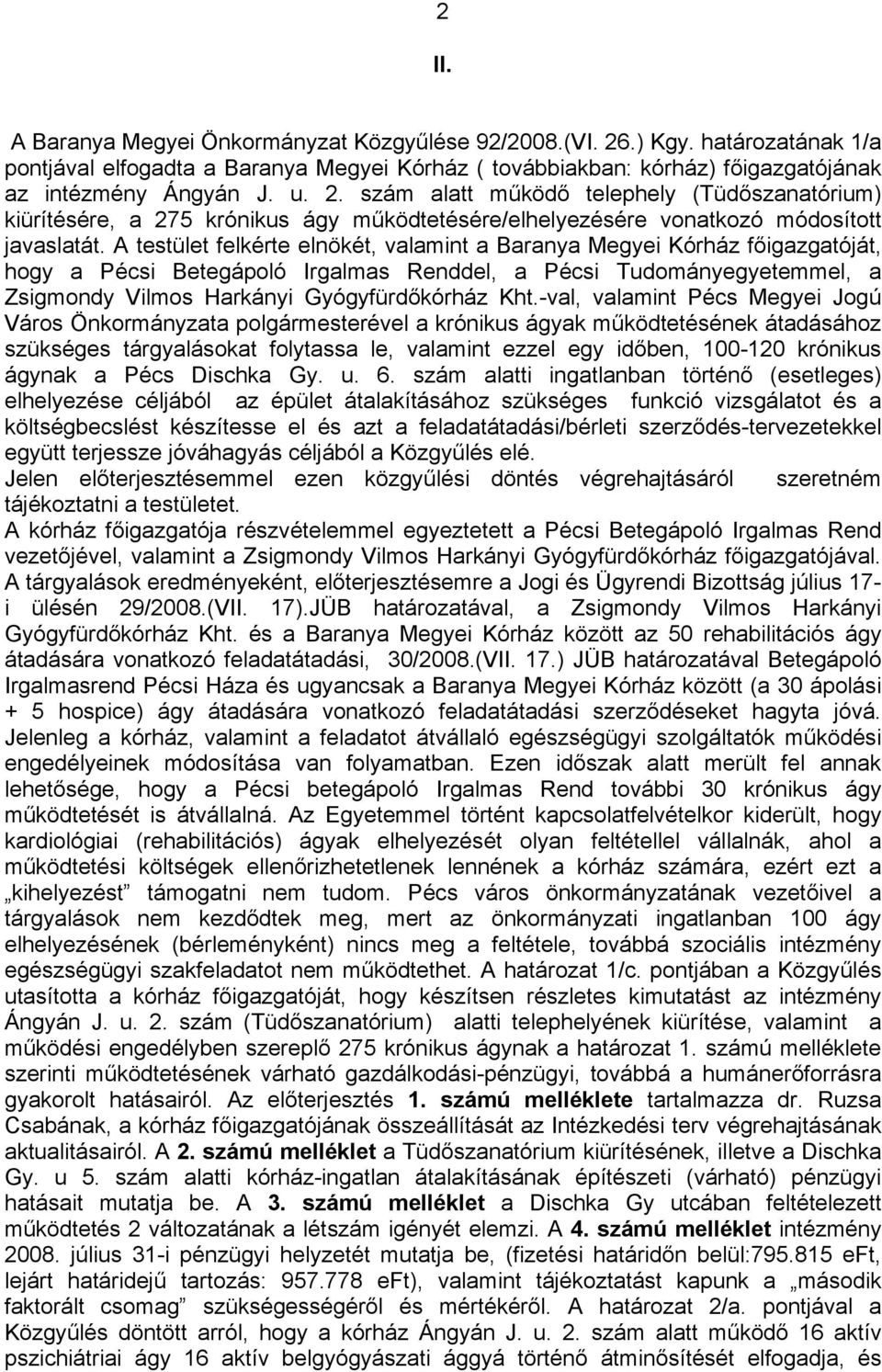 szám alatt működő telephely (Tüdőszanatórium) kiürítésére, a 275 krónikus ágy működtetésére/elhelyezésére vonatkozó módosított javaslatát.