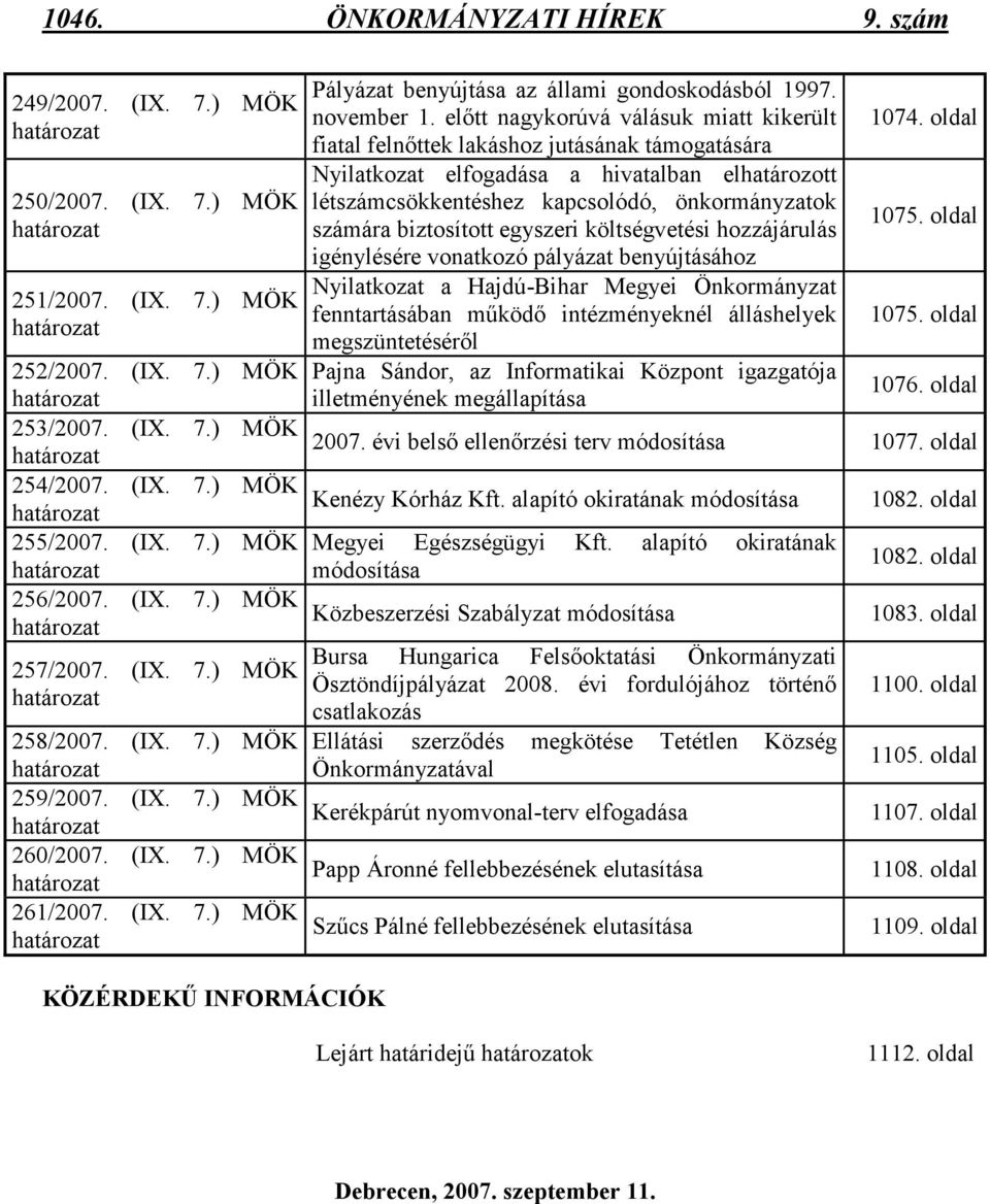 (IX. 7.) MÖK határozat 261/2007. (IX. 7.) MÖK határozat Pályázat benyújtása az állami gondoskodásból 1997. november 1.