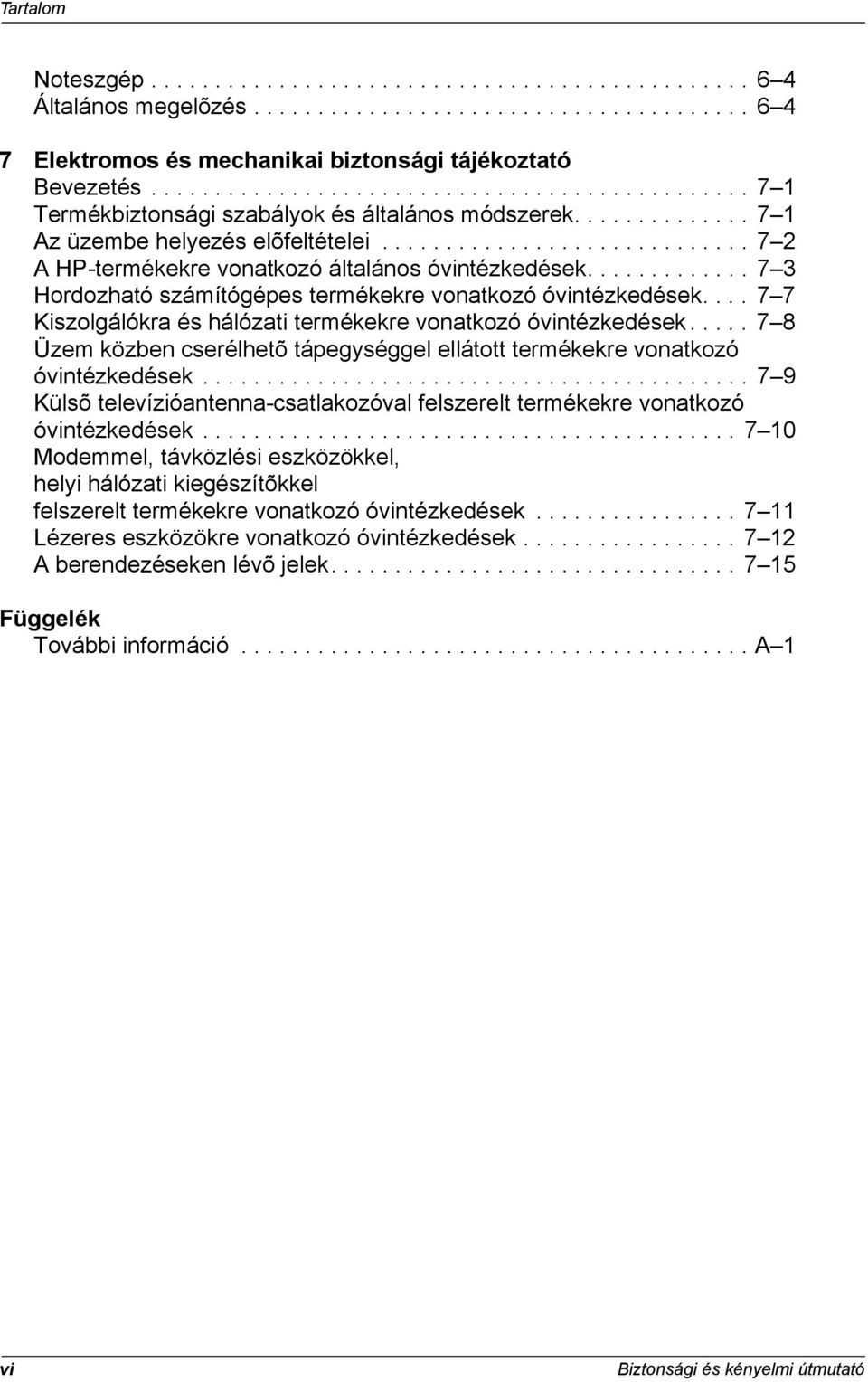 ............................ 7 2 A HP-termékekre vonatkozó általános óvintézkedések............. 7 3 Hordozható számítógépes termékekre vonatkozó óvintézkedések.