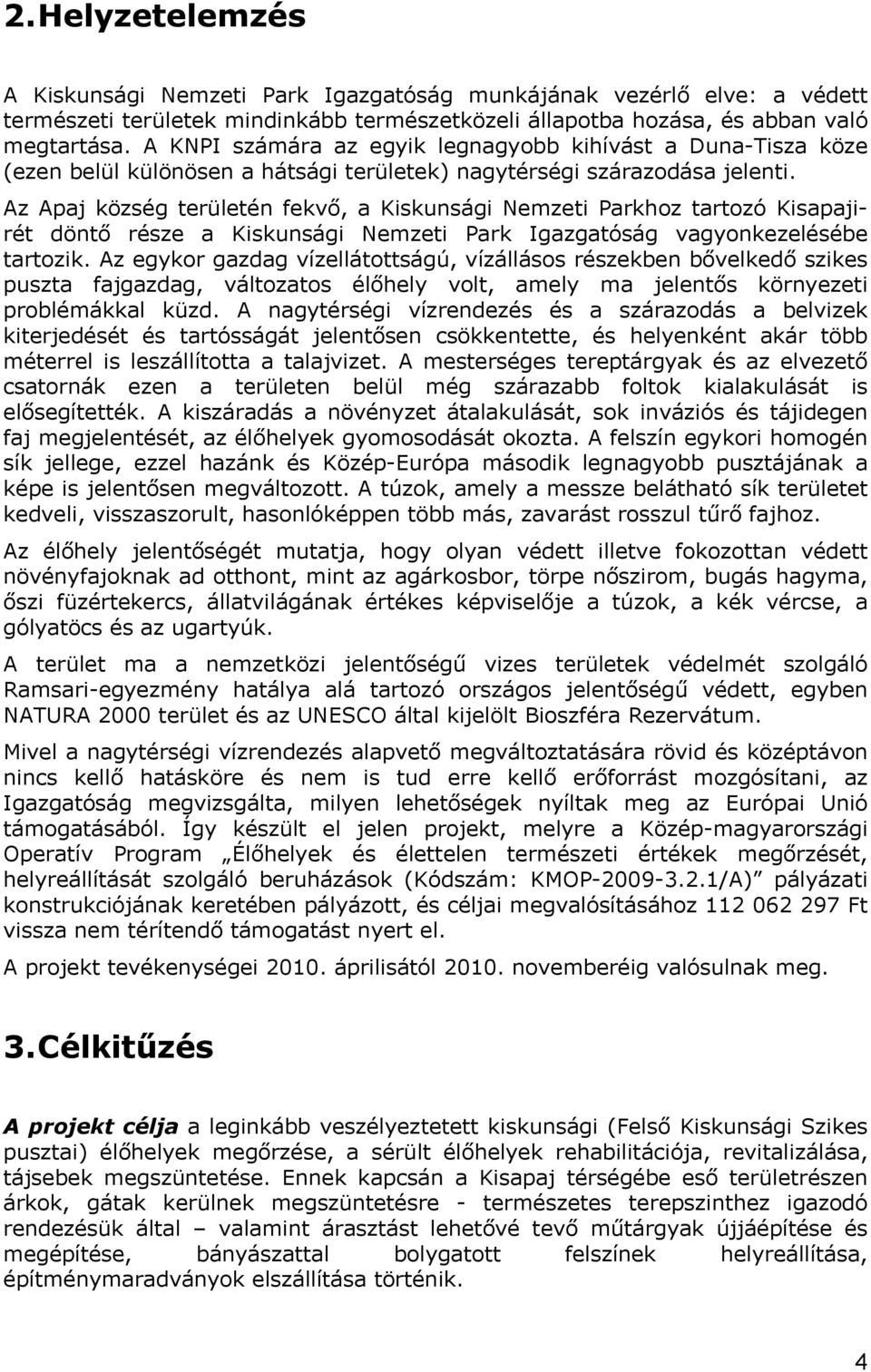 Az Apaj község területén fekvő, a Kiskunsági Nemzeti Parkhoz tartozó Kisapajirét döntő része a Kiskunsági Nemzeti Park Igazgatóság vagyonkezelésébe tartozik.