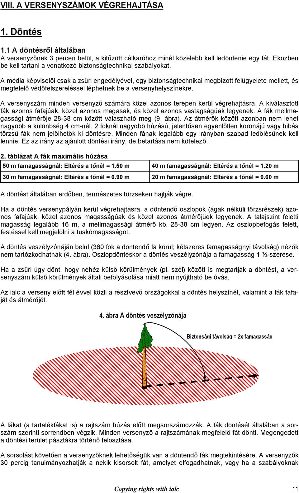 A média képviselői csak a zsűri engedélyével, egy biztonságtechnikai megbízott felügyelete mellett, és megfelelő védőfelszereléssel léphetnek be a versenyhelyszínekre.