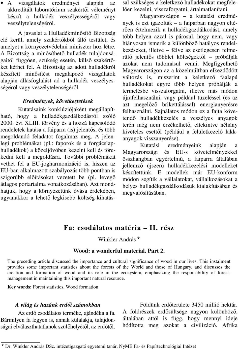 A Bizottság a minısíthetı hulladék tulajdonságaitól függıen, szükség esetén, külsı szakértıket kérhet fel.