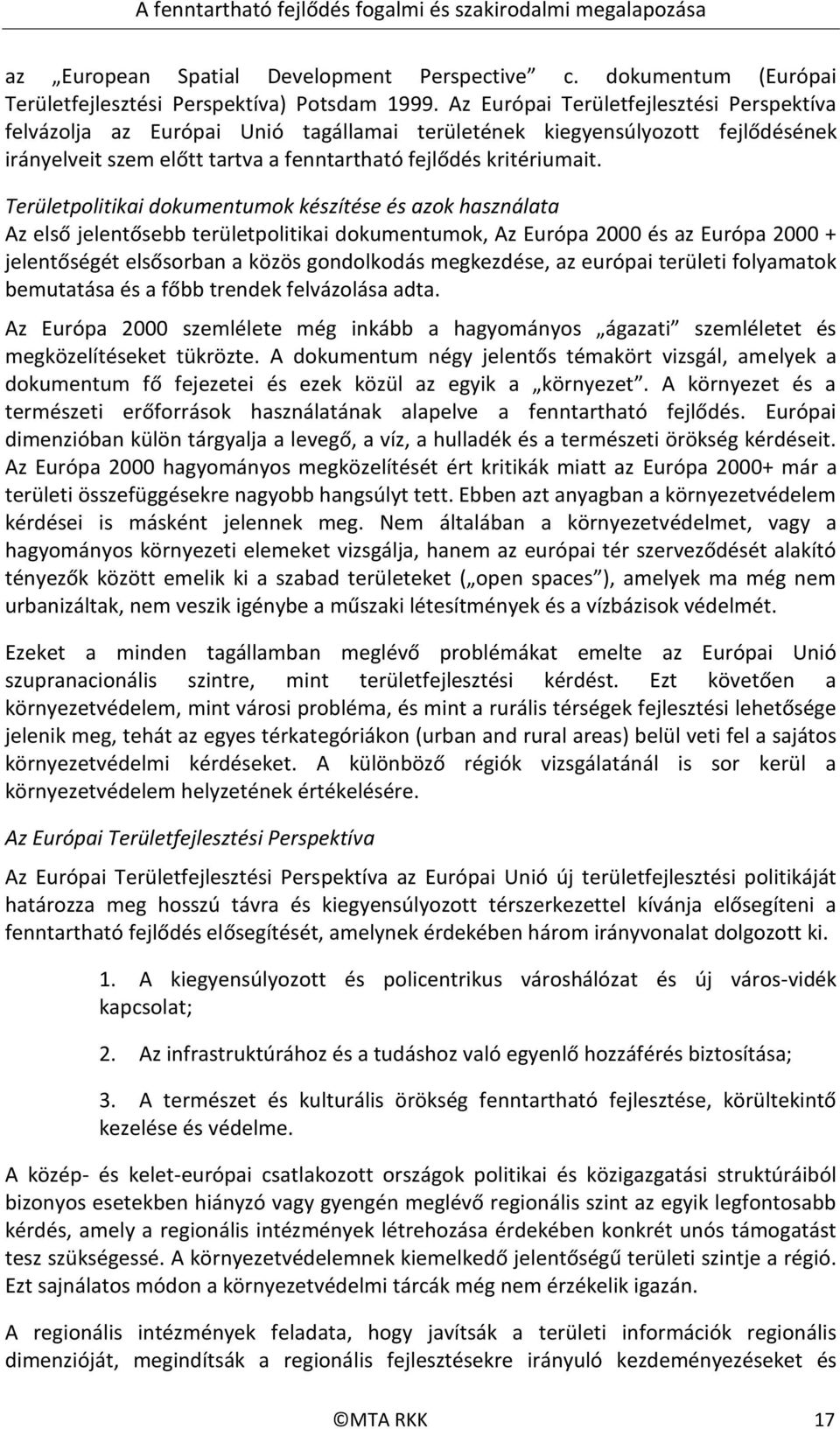 Területpolitikai dokumentumok készítése és azok használata Az első jelentősebb területpolitikai dokumentumok, Az Európa 2000 és az Európa 2000 + jelentőségét elsősorban a közös gondolkodás