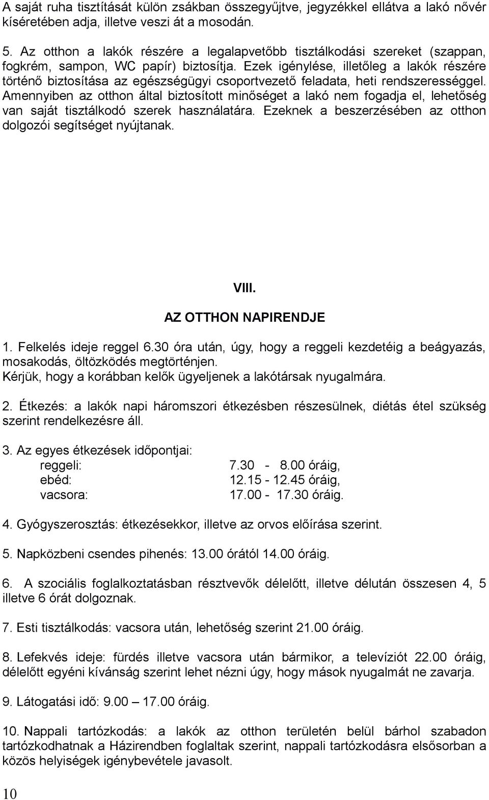 Ezek igénylése, illetőleg a lakók részére történő biztosítása az egészségügyi csoportvezető feladata, heti rendszerességgel.