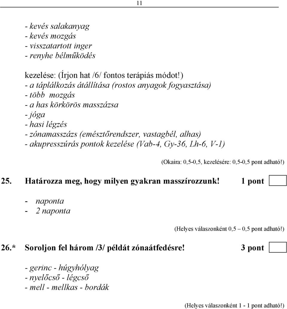 akupresszúrás pontok kezelése (Vab-4, Gy-36, Lh-6, V-1) (Okaira: 0,5-0,5, kezelésére: 0,5-0,5 pont adható!) 25. Határozza meg, hogy milyen gyakran masszírozzunk!