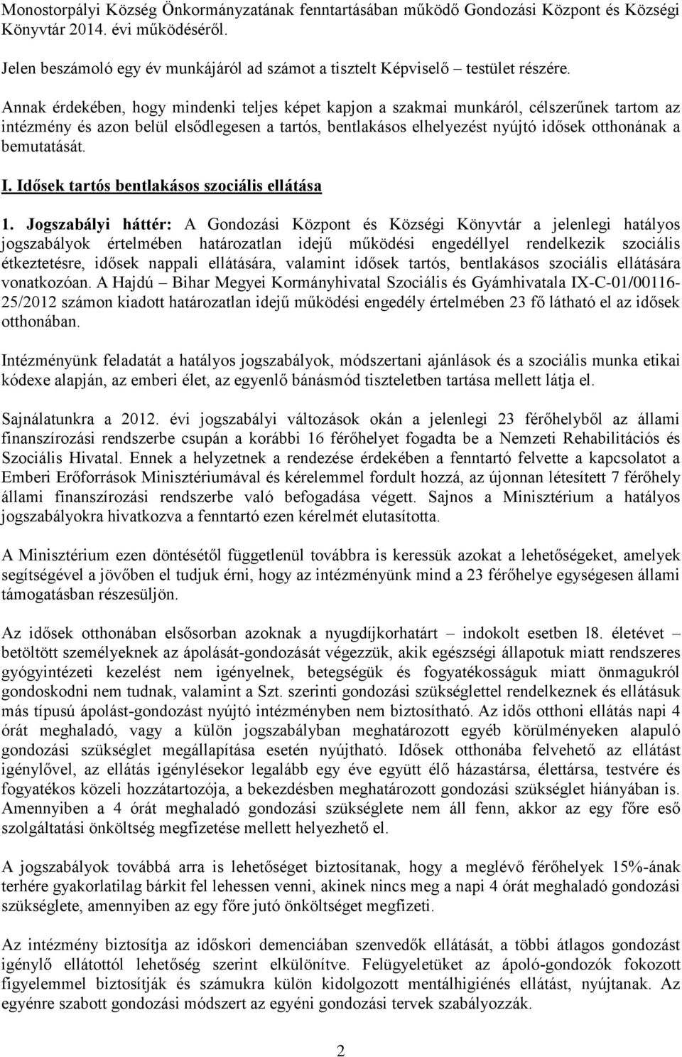 Annak érdekében, hogy mindenki teljes képet kapjon a szakmai munkáról, célszerűnek tartom az intézmény és azon belül elsődlegesen a tartós, bentlakásos elhelyezést nyújtó idősek otthonának a