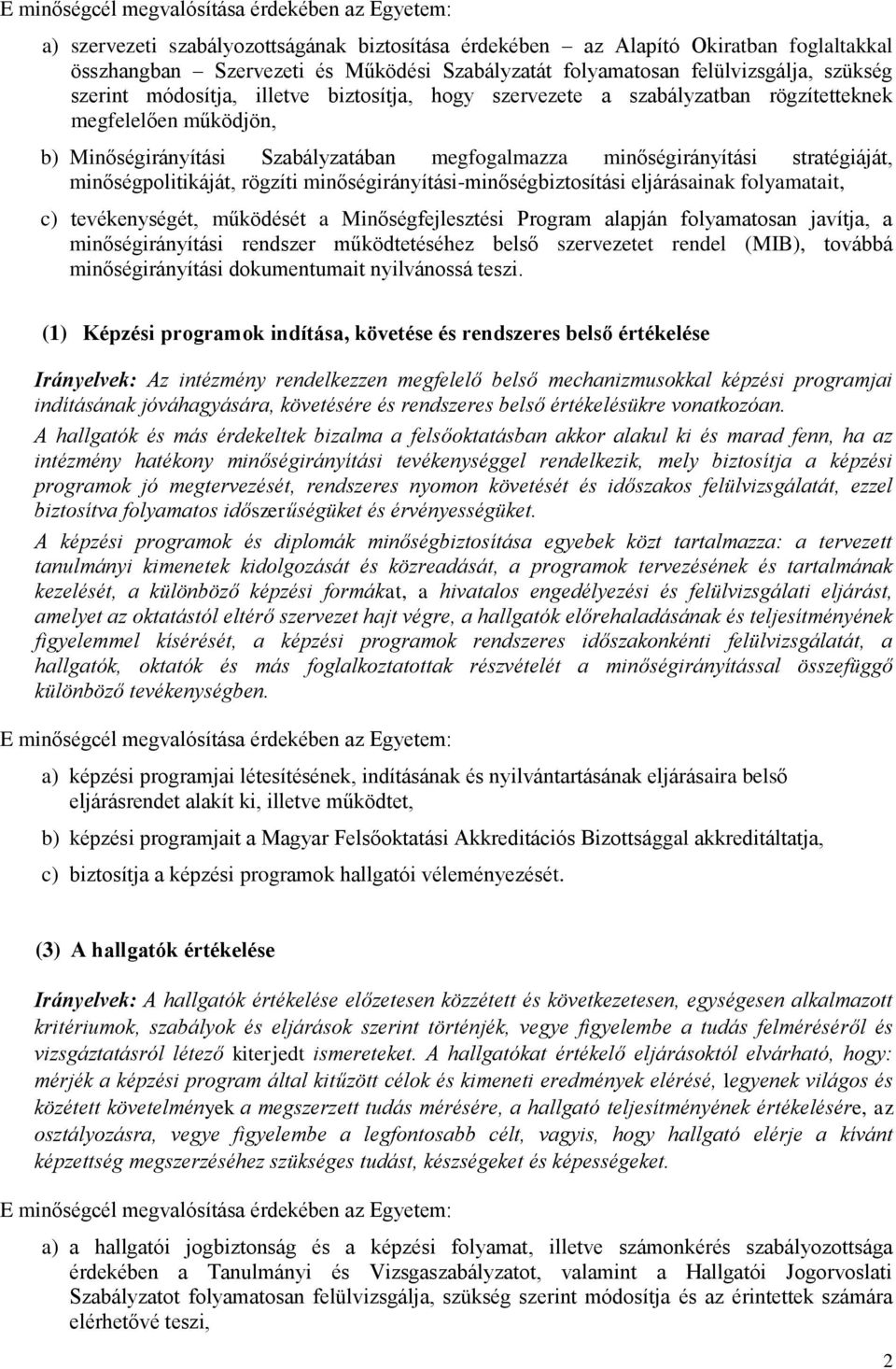 stratégiáját, minőségpolitikáját, rögzíti minőségirányítási-minőségbiztosítási eljárásainak folyamatait, c) tevékenységét, működését a Minőségfejlesztési Program alapján folyamatosan javítja, a