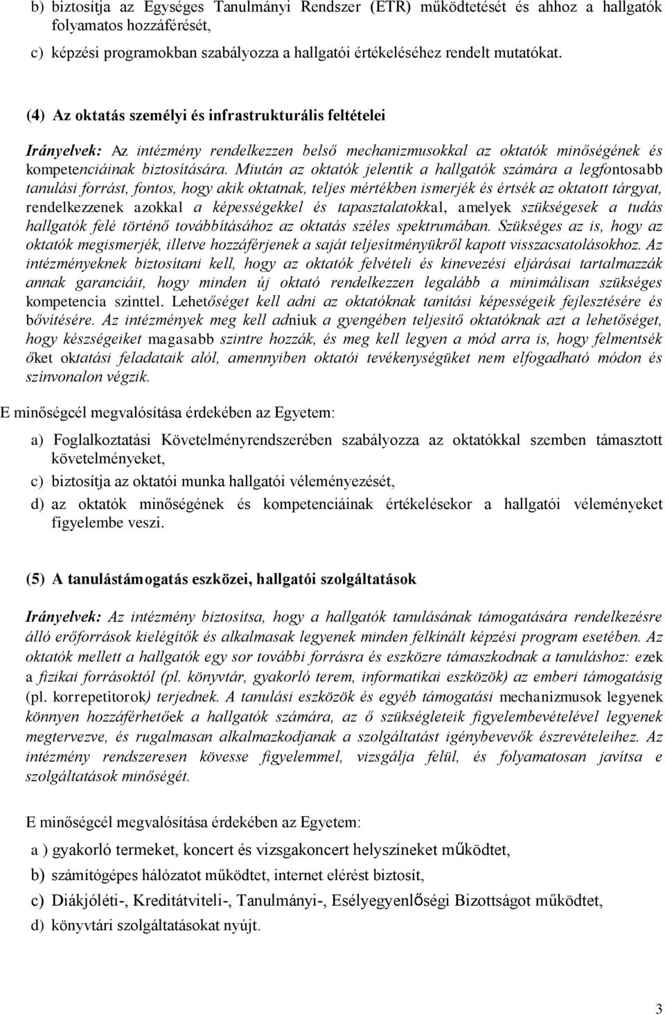 Miután az oktatók jelentik a hallgatók számára a legfontosabb tanulási forrást, fontos, hogy akik oktatnak, teljes mértékben ismerjék és értsék az oktatott tárgyat, rendelkezzenek azokkal a