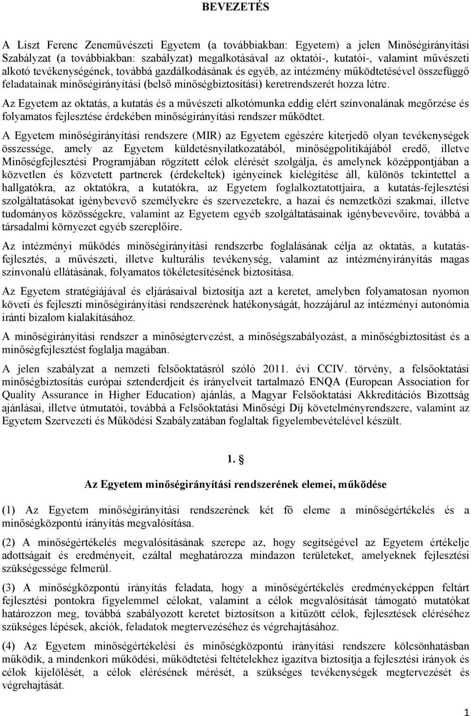 Az Egyetem az oktatás, a kutatás és a művészeti alkotómunka eddig elért színvonalának megőrzése és folyamatos fejlesztése érdekében minőségirányítási rendszer működtet.