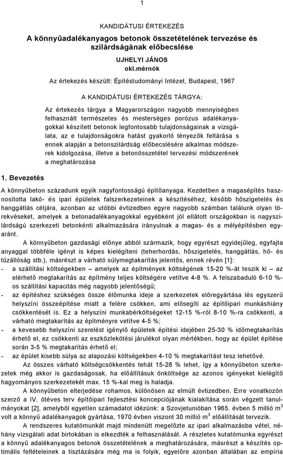 porózus adalékanyagokkal készített betonok legfontosabb tulajdonságainak a vizsgálata, az e tulajdonságokra hatást gyakorló tényezők feltárása s ennek alapján a betonszilárdság előbecslésére alkalmas