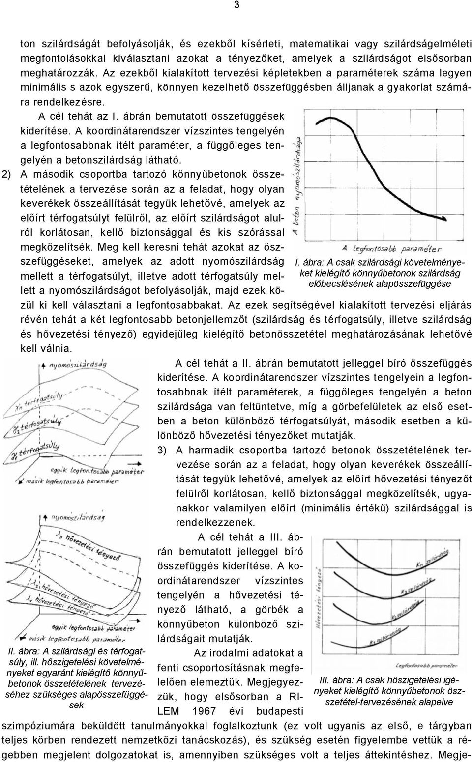 ábrán bemutatott összefüggések kiderítése. A koordinátarendszer vízszintes tengelyén a legfontosabbnak ítélt paraméter, a függőleges tengelyén a betonszilárdság látható.