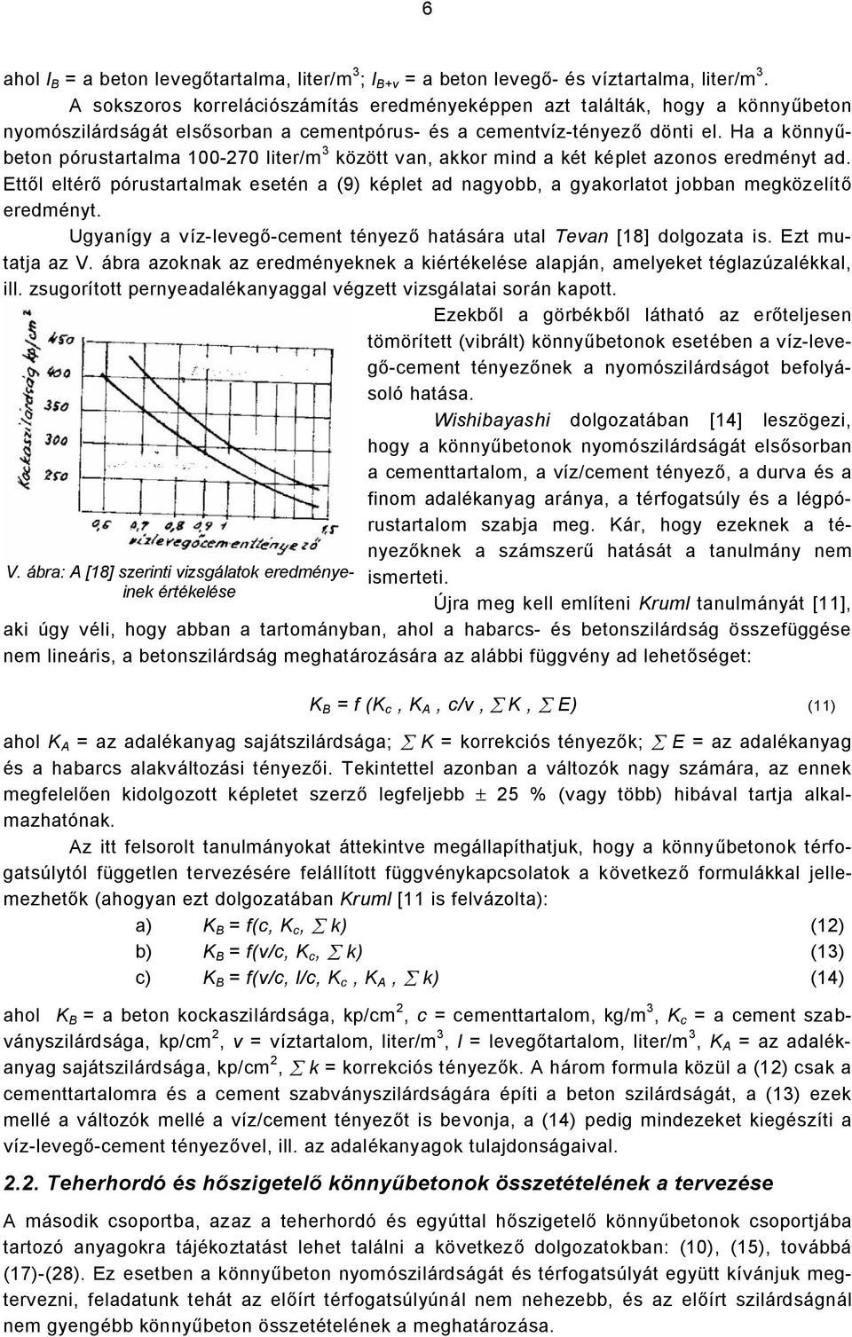 Ha a könnyűbeton pórustartalma -27 liter/m 3 között van, akkor mind a két képlet azonos eredményt ad.