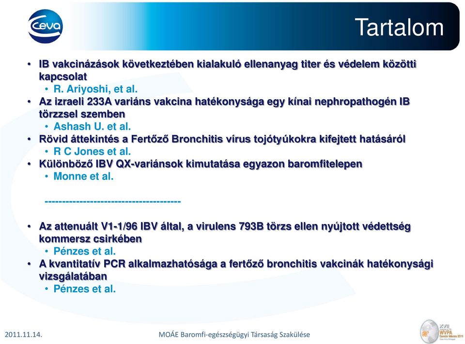 Rövid áttekintés a Fertőző Bronchitis vírus tojótyúkokra kifejtett hatásáról R C Jones et al.