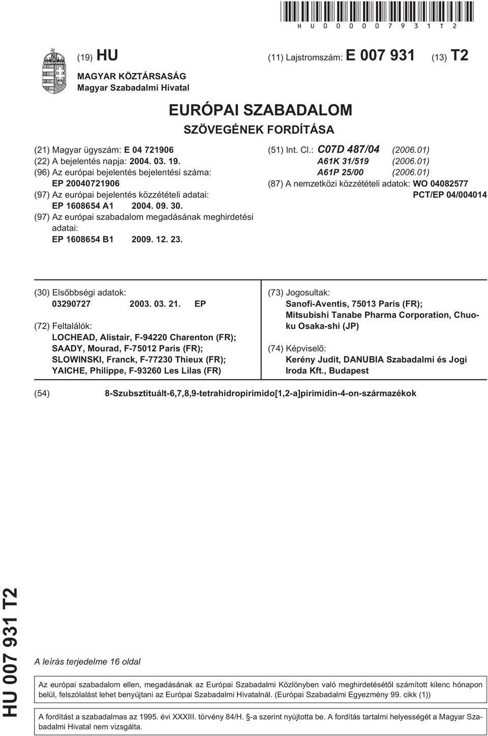 (96) Az európai bejelentés bejelentési száma: EP 0721906 (97) Az európai bejelentés közzétételi adatai: EP 1864 A1 04. 09.. (97) Az európai szabadalom megadásának meghirdetési adatai: EP 1864 B1 09.